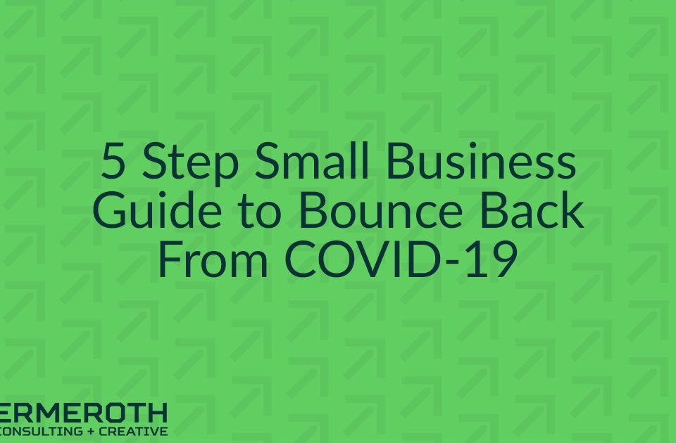 5 Step Small Business Guide to Bounce Back From COVID-19